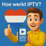 Hoe Werkt IPTV en Dutch IPTV