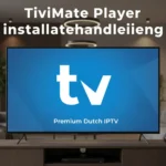 TiviMate Player Installatiehandleidingen premium iptv nederland