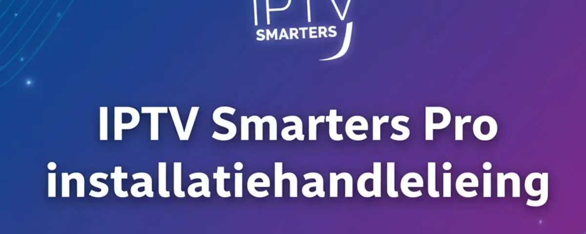iptv smarters pro Installatiehandleidingen met iptv abonnement